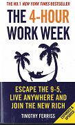 The 4 – Hour Work Week : Escape the 9 – 5, Live Anywhere and Join the New Rich